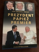 Prezydent, papież, premier: oni zmienili świat John O'Sullivan