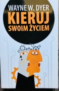 Kieruj swoim życiem - Wayne W. Dyer