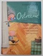 Ostrożnie! Wszystko, co powinno wiedzieć dziecko... Grzegorz Kasdepke 