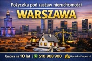 Pożyczka pod zastaw nieruchomości Warszawa – umowa do 10 lat