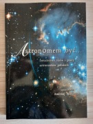 Astronomem być - red. Andrzej Woszczyk 