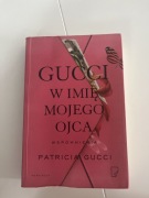 GUCCI w imię mojego ojca wspomnienia Patricia Gucci książka