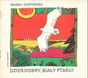 Dzień dobry, biały ptaku! WANDA CHOTOMSKA