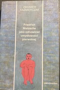 Friederich Nietzsche jako odnowiciel umysłowości pierwotnej