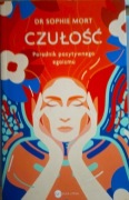 Sophie Mort – CZUŁOŚĆ. Poradnik pozytywnego egoizmu
