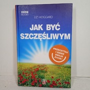 Jak być szczęśliwym. Liz Hoggard