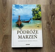PODRÓŻE MARZEŃ NAJPIĘKNIEJSZE MIEJSCA ŚWIATA ALBUM OPRACOWANIE ZBIOROWE
