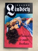 Johanna Lindsey - Powiedz, że mnie kochasz