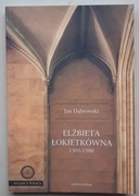 Elżbieta Łokietkówna 1305-1380 Jan Dąbrowski  
