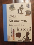 50 maszyn które zmieniły bieg historii NOWA Eric Chaline 