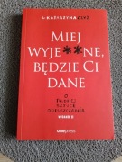 Miej wyje**ne, będzie Ci dane.  Katarzyna Czyż