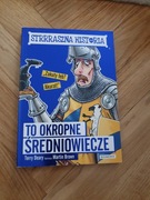 STRRRASZNA HISTORIA TO OKROPNE ŚREDNIOWIECZE - TERRY DEARY