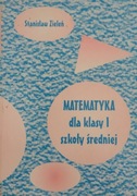 Stanisław Zieleń Matematyka dla klasy 1 szkoły średniej