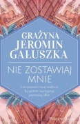Nie zostawiaj mnie G. JEROMIN GAŁUSZKA - o tym co naprawdę ważne