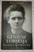 Barbara Goldsmith Geniusz i obsesja Wewnętrzny świat Marii Curie 
