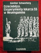Dzieciobójca. Eksperymenty lekarza SS w Neuengamme. Gunther Schwarberg