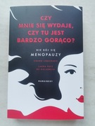 Czy mnie się wydaje, czy tu jest bardzo gorąco? Nie bój się menopauzy.