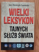 Wielki leksykon tajnych służb świata - Jan Henryk Larecki