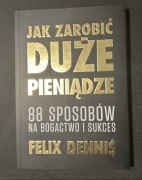 Jak zarobić duże pieniądze - Felix Dennis