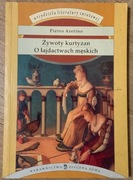 PIETRO ARETINO - ŻYWOTY KURTYZAN - O ŁAJDACTWACH MĘSKICH