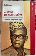 Ziemia dyktatorów. O ludziach, którzy ukradli Afrykę