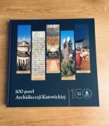 100 pereł Archidiecezji Katowickiej. Redakcja Wojciech Schäffer.