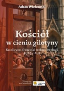 Adam Wielomski: Kościół w cieniu gilotyny
