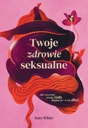 Twoje zdrowie seksualne. Kate White