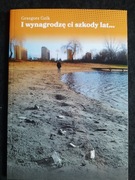 I wynagrodzę ci szkody lat... Grzegorz Gzik