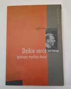 Dzikie serce tęsknoty męskiej duszy