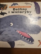 Delfiny i wieloryby. Moje małe encyklopedie laroussea