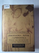 JEROZOLIMA -RZYM-COMPOSTELA Wielkie pielgrzymowanie Manikowska 
