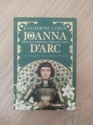 Joanna d’Arc. Dziewczyna, wojowniczka, heretyczka, święta Katherine J. Chen