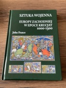 SZTUKA WOJENNA EUROPY ZACHODNIEJ W EPOCE KRUCJAT 1000-1300 John France