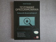 Testowanie oprogramowania. Podręcznik dla początkujących Rafał Pawlak