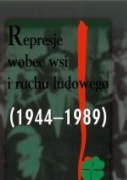 REPRESJE WOBEC WSI I RUCHU LUDOWEGO (1944-1989)