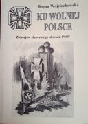 BOGNA WOJCIECHOWSKA - KU WOLNEJ POLSCE