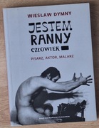 Jestem ranny człowiek Wiesław Dymny