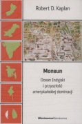 MONSUN Ocean Indyjski i przyszłość amerykańskiej dominacji Robert D. Kaplan