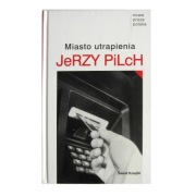 Miasto utrapienia Jerzy Pilch