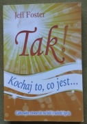 Jeff Foster Tak, kochaj to, co jest