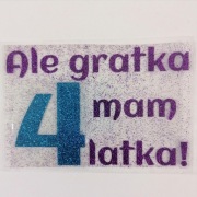 Naprasowanka Ale gratka mam 4 latka! 
