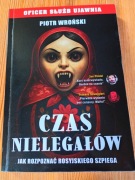 CZAS NIELEGAŁÓW  BEZ CENZURYJak rozpoznać rosyjskiego szpiega Piotr Wroński