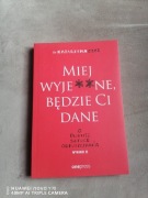 Miej wyje**ne, będzie Ci dane. O trudnej sztuce odpuszczania Katarzyna Czyż