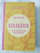 Szczęście Jak żyć bez presji i dbać o swój dobrostan Niro Feliciano