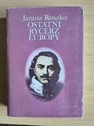 Ostatni rycerz Europy - Janusz Roszko
