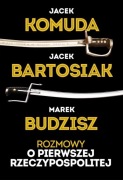 Rozmowy o Pierwszej Rzeczypospolitej - Jacek Bartosiak M. Budzisz, J Komuda