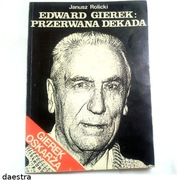 EDWARD GIEREK PRZERWANA DEKADA Gierek oskarża Wywiad rzeka Janusz Rolicki