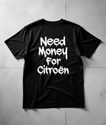 Koszulka M Need Money For Citroen | Prezent dla Chłopaka, Fana Motoryzacji