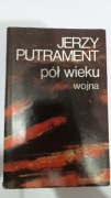 PÓŁ WIEKU WOJNA. JERZY PUTRAMENT